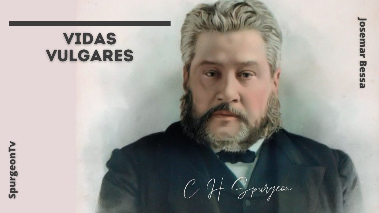 Vidas Vulgares | C. H. Spurgeon