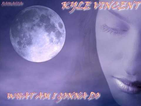 KYLE VINCENT ♠ WHAT AM I GONNA DO ♠ HQ
