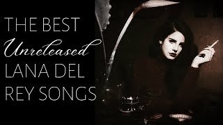 the best unreleased lana del rey songs