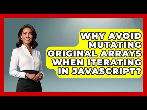 Why Avoid Mutating Original Arrays When Iterating In Javascript Javascript Toolkit