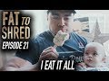 EP.21 FAT TO SHRED - A MAN OF FLEXIBILITY