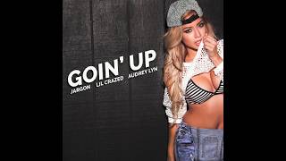 Goin' Up - Jargon ft. Lil Crazed x Audrey Lyn (Audio Only)