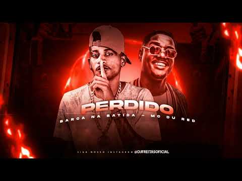 BARCA NA BATIDA, MC DU RED - PERDIDO