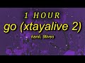 1 HOUR Kanii 9lives Go Xtayalive 2 Sped Uptiktok Version Lyrics Go Just Go