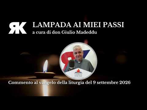 Lampada ai miei passi. Commento al Vangelo del 9 settembre 2026