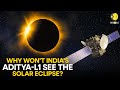 Solar Eclipse 2024 Why Aditya L1 Won T Catch A Glimpse Of Total Solar Eclipse WION Originals