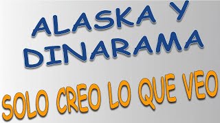 Alaska y Dinarama - Sólo creo lo que veo (letra)