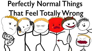 Perfectly Normal Things That Feel Totally Wrong