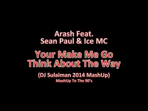 Arash Ft Sean Paul & Ice MC - She Makes Me Go Think About The Way (DJ Sulaiman 2014 MashUp)