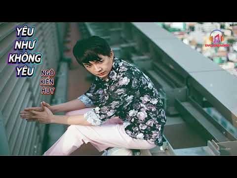 KARAOKE  YÊU NHƯ KHÔNG YÊU  NGÔ KIẾN HUY  BEAT GỐC
