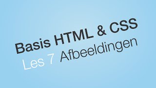 Afbeeldingen gebruiken - Les 7 - Website leren bouwen - Basis HTML &amp; CSS  (Dutch/NL Tutorial)