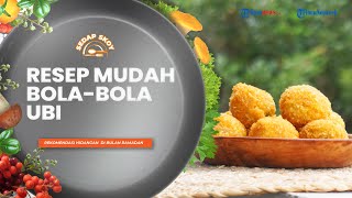Resep Bola-bola Ubi ala Sedap Skoy, Rekomendasi Camilan yang Cocok untuk Hidangan Buka Puasa