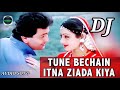 Tune Bechain Itna Ziada Kiya Full Song Sridevi Reshi Kapoor Old Dj Rimix Song