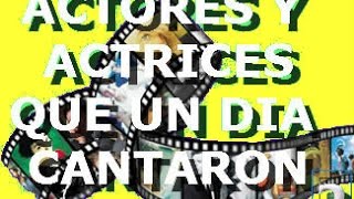 ACTORES Y ACTRICES QUE UN DIA CANTARON VOL 2
