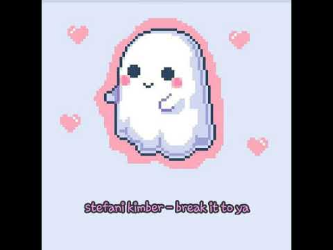 stefani  kimber  -  break it to ya  (lyrics)