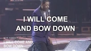 Ron Kenoly - I Will Come and Bow Down (Live)