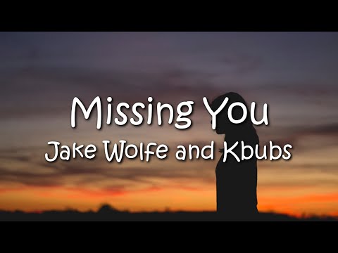 Jake Wolfe & Kbubs - Missing You (Lyrics)