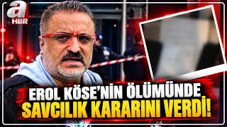 Erol Köse'nin Ölümünde Savcılık Kararını Verdi! | A Haber
