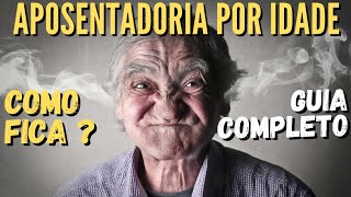 Aposentadoria por idade: O guia completo antes e depois da Reforma da Previdência.