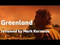 Greenland reviewed by Mark Kermode