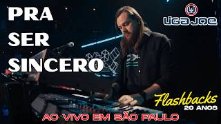 Liga Joe - Pra Ser Sincero - Ao Vivo em São Paulo - Flashbacks 20 Anos