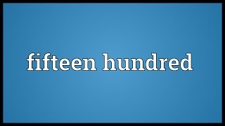 Fifteen hundred Meaning