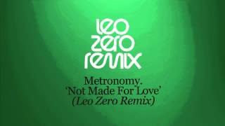 Metronomy - &#39;Not Made For love&#39; ( Leo Zero Remix )