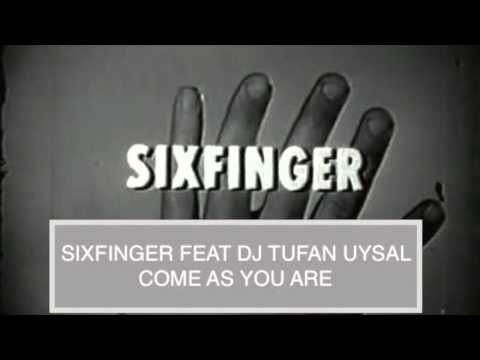 Sixth Finger Feat Dj Tufan Uysal - Come As You Are