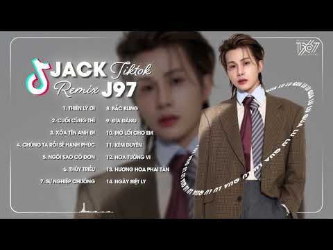 Thiên Lý Ơi, Cuối Cùng Thì, Xóa Tên Anh Đi Remix - Playlist Jack - J97 Remix Hay Nhất 2025