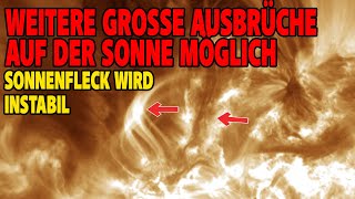 Weitere große Ausbrüche auf der Sonne möglich - Sonnenfleck wird instabil