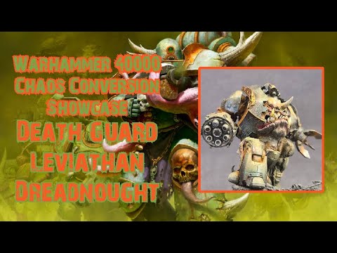 Warhammer 40000 - Chaos Conversion Showcase  - Death Guard Leviathan Dreadnought