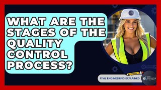 What Are The Stages Of The Quality Control Process? - Civil Engineering Explained