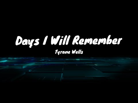 DAYS I WILL REMEMBER: TYRONE WELLS (LYRICS)