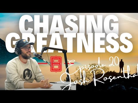 Chasing Greatness #20 - Josh Rosenthal