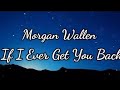 Morgan Wallen – If I Ever Get You Back (Lyrics) | Emotional Country Song 💔