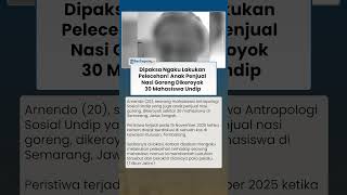 Dipaksa Ngaku Lakukan Pelecehan! Anak Penjual Nasi Goreng Dikeroyok 30 Mahasiswa Undip