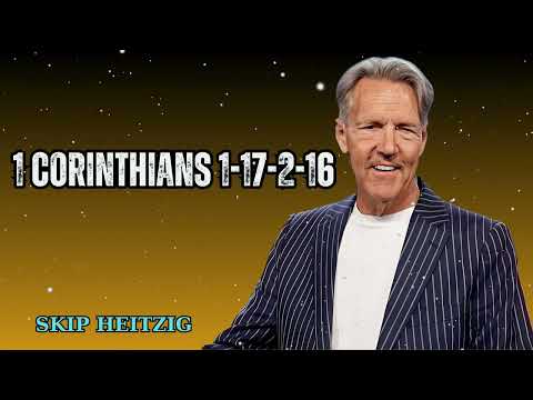 1 Corinthians 1-17-2-16 - Skip Heitzig Message