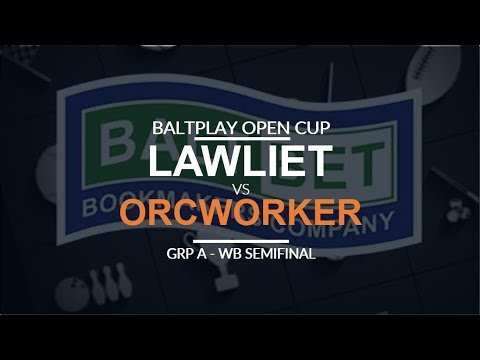 Baltplay Open Cup - WB SF (Group A): [N] LawLiet vs. OrcWorker [O]