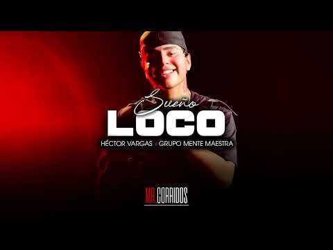 SUEÑO LOCO - HECTOR VARGAS X GRUPO MENTE MAESTRA (CORRIDOS 2024)