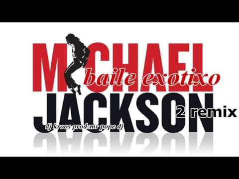 BAILE EXÓTICO  --  MICHAEL JACKSON 2 remix ---- (  DJ KROSS )