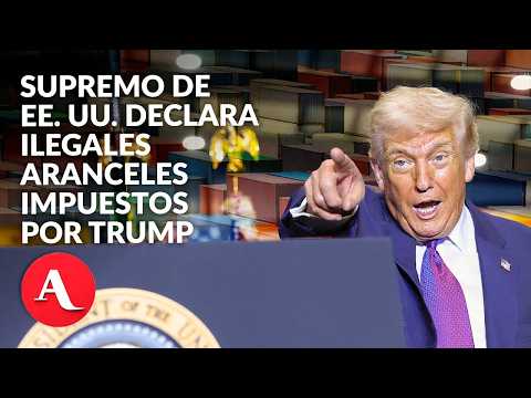 Corte Suprema de Estados Unidos declara ilegales los aranceles de Donald Trump