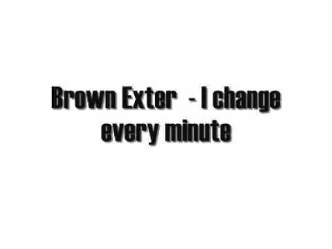 Brown Exter - I change every minute