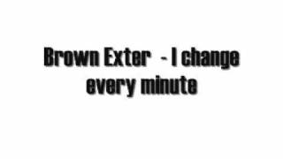 Brown Exter - I change every minute