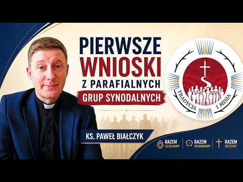 Pierwsze wnioski z Parafialnych Grup Synodalnych | ks. Paweł Białczyk