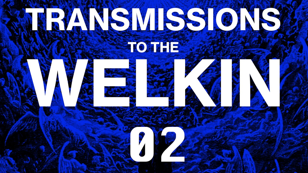 Transmissions to the Welkin 02