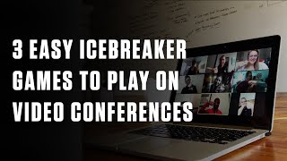 3 Easy Icebreaker Games to Play on Video Conferences
