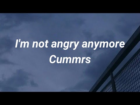 Cummrs - i'm not angry anymore (slowed+reverb) with lyrics