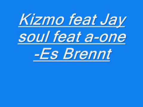 Kizmo feat Jay soul feat a one Es Brennt