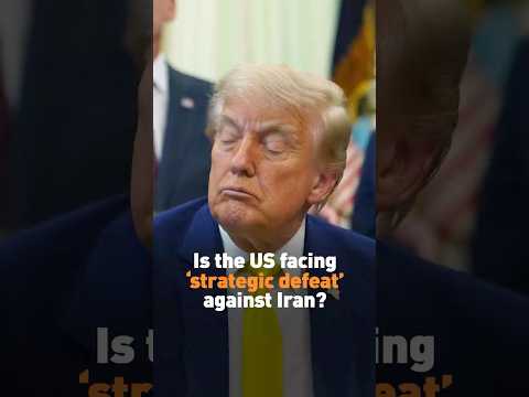 Is the US facing ‘strategic defeat’ against Iran?