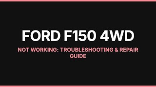 Ford F150 4WD Not Working: Troubleshooting & Repair Guide